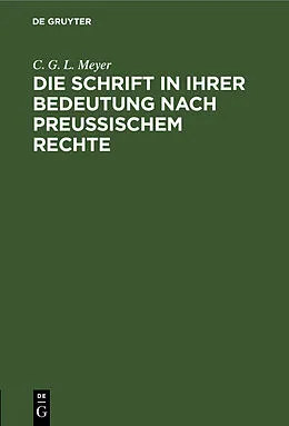 E-Book (pdf) Die Schrift in ihrer Bedeutung nach preußischem Rechte von C. G. L. Meyer