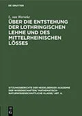 E-Book (pdf) Über die Entstehung der lothringischen Lehme und des mittelrheinischen Lößes von L. van Werveke