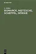 E-Book (pdf) Bismarck, Nietzsche, Scheffel, Mörike von A. Müller