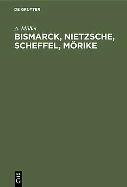 E-Book (pdf) Bismarck, Nietzsche, Scheffel, Mörike von A. Müller