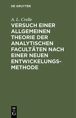 E-Book (pdf) Versuch einer allgemeinen Theorie der analytischen Facultäten nach einer neuen Entwickelungs-Methode von A. L. Crelle
