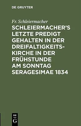 PDF Schleiermachers letzte Predigt gehalten in der Dreifaltigkeits-Kirche in der Frühstunde am Sonntag Seragesimae 1834 von Fr. Schleiermacher