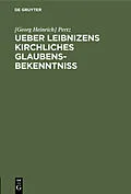 E-Book (pdf) Ueber Leibnizens kirchliches Glaubensbekenntniss von [Georg Heinrich] Pertz