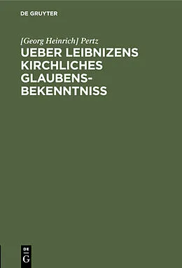 E-Book (pdf) Ueber Leibnizens kirchliches Glaubensbekenntniss von [Georg Heinrich] Pertz