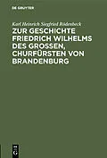 E-Book (pdf) Zur Geschichte Friedrich Wilhelms des Großen, Churfürsten von Brandenburg von Karl Heinrich Siegfried Rödenbeck