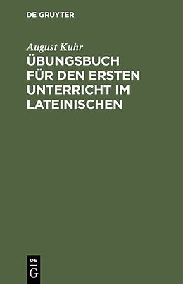 E-Book (pdf) Übungsbuch für den ersten Unterricht im Lateinischen von August Kuhr