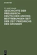 E-Book (pdf) Geschichte der preußisch-deutschen Unionsbestrebungen seit der Zeit Friedrichs des Großen von W. Adolf Schmidt