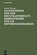 E-Book (pdf) Zivilprozesse für den Rechtsunterricht, insbesondere für die Referendarübungen von Rudolf Schneider
