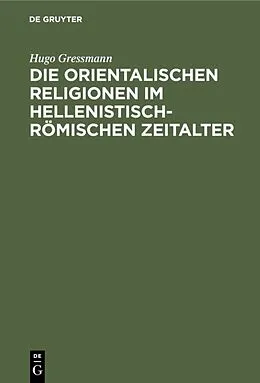PDF Die orientalischen Religionen im hellenistisch-römischen Zeitalter von Hugo Gressmann