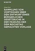 E-Book (pdf) Sammlung von Vorträgen über den Entwurf eines Bürgerlichen Gesetzbuchs in der Fassung der dem Reichstag gemachten Vorlage von Ernst Eck