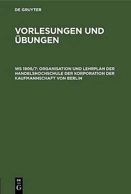 E-Book (pdf) Organisation und Lehrplan der Handelshochschule der Korporation der Kaufmannschaft von Berlin von 