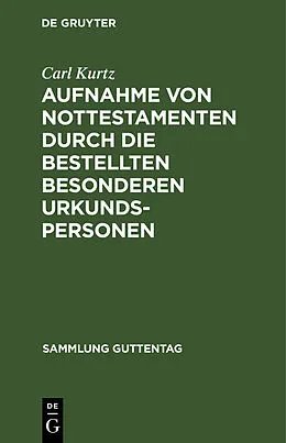 E-Book (pdf) Aufnahme von Nottestamenten durch die bestellten besonderen Urkundspersonen von Carl Kurtz