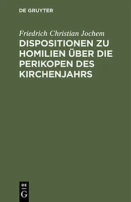E-Book (pdf) Dispositionen zu Homilien über die Perikopen des Kirchenjahrs von Friedrich Christian Jochem