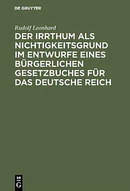 PDF Der Irrthum als Nichtigkeitsgrund im Entwurfe eines bürgerlichen Gesetzbuches für das Deutsche Reich von Rudolf Leonhard