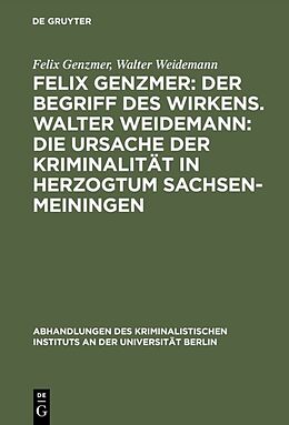 E-Book (pdf) Felix Genzmer: Der Begriff des Wirkens. Walter Weidemann: Die Ursache der Kriminalität in Herzogtum Sachsen-Meiningen von Felix Genzmer, Walter Weidemann