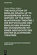 E-Book (pdf) The evolution of English drama up to Shakespeare with a history of the first Blackfriars theatre / Die Entwicklung des englischen Dramas bis Shakespeare mit einer Geschichte des ersten Blackfriars-Theaters von Charles William Wallace