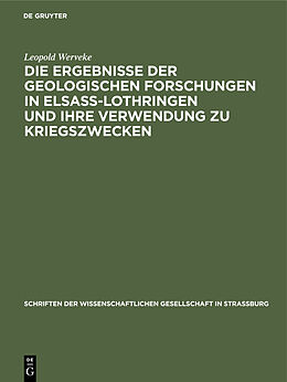 E-Book (pdf) Die Ergebnisse der geologischen Forschungen in Elsaß-Lothringen und ihre Verwendung zu Kriegszwecken von Leopold Werveke