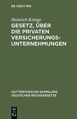 E-Book (pdf) Gesetz, über die privaten Versicherungsunternehmungen von Heinrich Könige