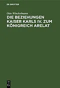 PDF Die Beziehungen Kaiser Karls IV. zum Königreich Arelat von Otto Winckelmann