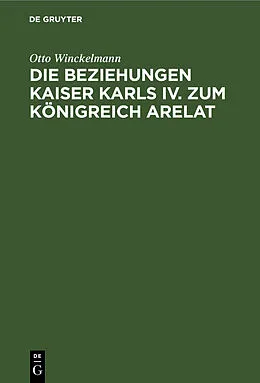 PDF Die Beziehungen Kaiser Karls IV. zum Königreich Arelat von Otto Winckelmann