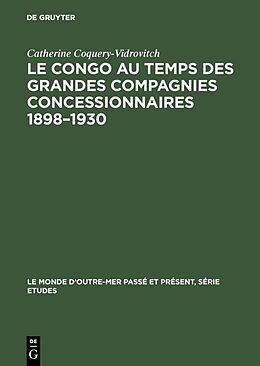 eBook (pdf) Le Congo au temps des grandes compagnies concessionnaires 18981930 de Catherine Coquery-Vidrovitch