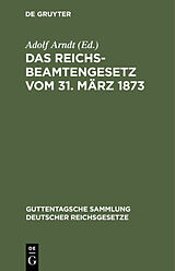 E-Book (pdf) Das Reichsbeamtengesetz vom 31. März 1873 von 
