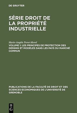 eBook (pdf) Série Droit de la propriété industrielle / Les principes de protection des dessins et modèles dans les pays du Marché Commun de Marie-Angèle Perot-Morel