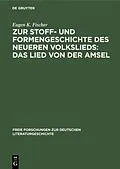 E-Book (pdf) Zur Stoff- und Formengeschichte des neueren Volkslieds: Das Lied von der Amsel von Eugen K. Fischer