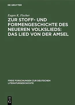 E-Book (pdf) Zur Stoff- und Formengeschichte des neueren Volkslieds: Das Lied von der Amsel von Eugen K. Fischer