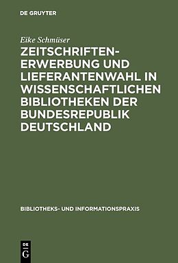 E-Book (pdf) Zeitschriftenerwerbung und Lieferantenwahl in wissenschaftlichen Bibliotheken der Bundesrepublik Deutschland von Eike Schmüser