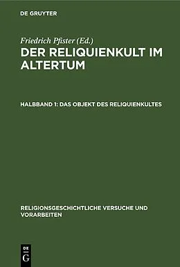 E-Book (pdf) Der Reliquienkult im Altertum / Das Objekt des Reliquienkultes von Friedrich Pfister