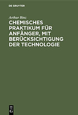 E-Book (pdf) Chemisches Praktikum für Anfänger, mit Berücksichtigung der Technologie von Arthur Binz