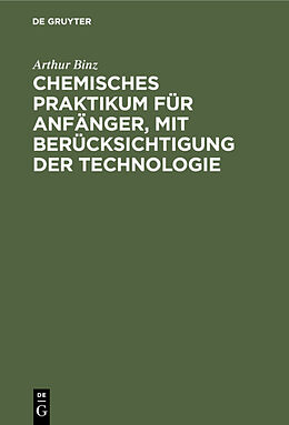 E-Book (pdf) Chemisches Praktikum für Anfänger, mit Berücksichtigung der Technologie von Arthur Binz