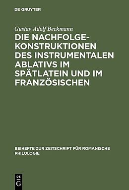 E-Book (pdf) Die Nachfolgekonstruktionen des instrumentalen Ablativs im Spätlatein und im Französischen von Gustav Adolf Beckmann