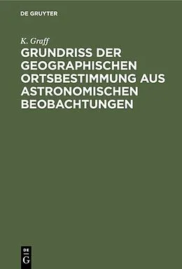 E-Book (pdf) Grundriss der geographischen Ortsbestimmung aus astronomischen Beobachtungen von K. Graff