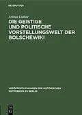 E-Book (pdf) Die geistige und politische Vorstellungswelt der Bolschewiki von Arthur Luther