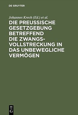 E-Book (pdf) Die Preußische Gesetzgebung betreffend die Zwangsvollstreckung in das unbewegliche Vermögen von 