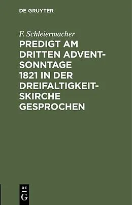 PDF Predigt am dritten Advent-Sonntage 1821 in der Dreifaltigkeitskirche gesprochen von F. Schleiermacher