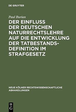 E-Book (pdf) Der Einfluß der deutschen Naturrechtslehre auf die Entwicklung der Tatbestandsdefinition im Strafgesetz von Paul Burian