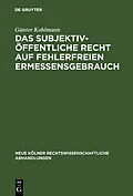 E-Book (pdf) Das subjektiv-öffentliche Recht auf fehlerfreien Ermessensgebrauch von Günter Kohlmann