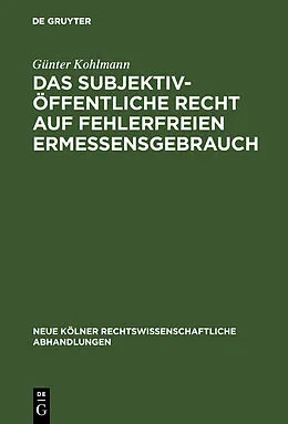 E-Book (pdf) Das subjektiv-öffentliche Recht auf fehlerfreien Ermessensgebrauch von Günter Kohlmann