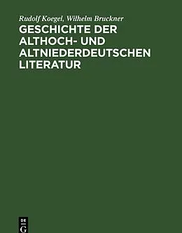 PDF Geschichte der althoch- und altniederdeutschen Literatur von Rudolf Koegel, Wilhelm Bruckner