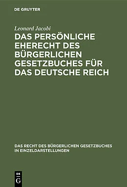 E-Book (pdf) Das persönliche Eherecht des Bürgerlichen Gesetzbuches für das Deutsche Reich von Leonard Jacobi