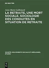 E-Book (pdf) La retraite, une mort sociale. Sociologie des conduites en situation de retraite von Anne-Marie Guillemard
