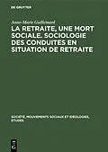 E-Book (pdf) La retraite, une mort sociale. Sociologie des conduites en situation de retraite von Anne-Marie Guillemard