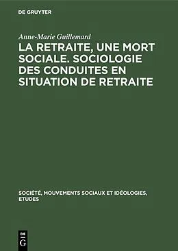 E-Book (pdf) La retraite, une mort sociale. Sociologie des conduites en situation de retraite von Anne-Marie Guillemard