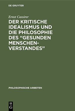 E-Book (pdf) Der kritische Idealismus und die Philosophie des gesunden Menschenverstandes von Ernst Cassirer