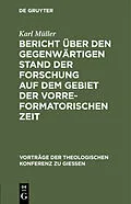 E-Book (pdf) Bericht über den gegenwärtigen Stand der Forschung auf dem Gebiet der vorreformatorischen Zeit von Karl Müller