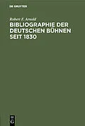 E-Book (pdf) Bibliographie der deutschen Bühnen seit 1830 von Robert F. Arnold