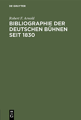 E-Book (pdf) Bibliographie der deutschen Bühnen seit 1830 von Robert F. Arnold